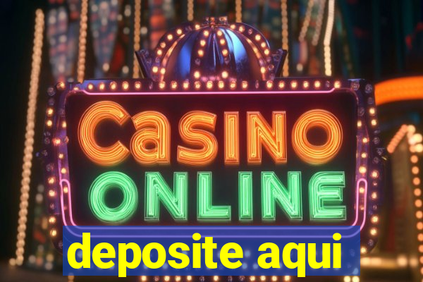 deposite aqui